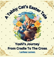 A Tabby Cat's Easter Tale: Yoshi's Journey From Cradle To The Cross B0DX84C1DZ Book Cover