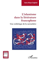 L'islamisme dans la littérature francophone: Une esthétique de la surenchère (French Edition) 2343248184 Book Cover