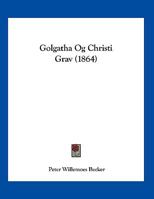Golgatha Og Christi Grav (1864) 1162487488 Book Cover