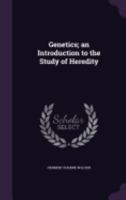 Genetics; an Introduction to the Study of Heredity 1017740585 Book Cover