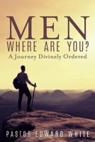 Men Where Are You? a Journey Divinely Ordered 1545605947 Book Cover
