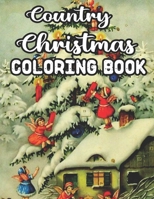 Country Christmas Coloring Book: An Adult Coloring Book Featuring Festive and Beautiful Country Christmas Scenes 50 Beautiful Coloring Pages B08L89KTWT Book Cover