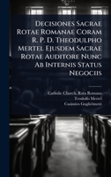 Decisiones Sacrae Rotae Romanae Coram R. P. D. Theodulpho Mertel Ejusdem Sacrae Rotae Auditore Nunc Ab Internis Status Negociis (Latin Edition) 1024506185 Book Cover