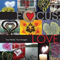 Focus: Love: Your World, Your Images
