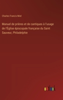 Manuel de prières et de cantiques à l'usage de l'Église épiscopale française du Saint Sauveur, Philadelphie (French Edition) 3385028914 Book Cover