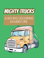 Mighty Trucks: A Big Rig Coloring Adventure B0DVC1VFJF Book Cover