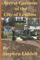Secret Gardens of the City of London: Inspired by my top rated tour through Ye Olde England Tours B08GVJ6HHK Book Cover