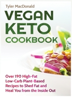 Vegan Keto Cookbook Over 190 High-Fat Low-Carb Plant-Based Recipes to Shed Fat and Heal You from the Inside Out 1951764188 Book Cover