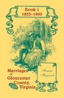 Marriages of Gloucester County, Virginia, Book 1 1853-1895 1556137176 Book Cover