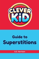 Clever Kid Guide to Superstitions 1998568008 Book Cover