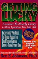 Getting Lucky: Answers to Nearly Every Lottery Question You Can Ask 1566250161 Book Cover