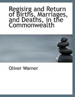 Regisirg and Return of Births, Marriages, and Deaths, in the Commonwealth 1116311038 Book Cover