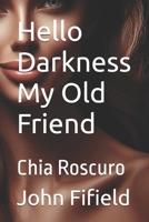 Hello Darkness My Old Friend: Chia Roscuro B0FL1642KF Book Cover