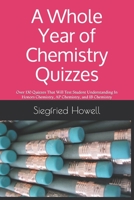 A Whole Year of Chemistry Quizzes: Over 130 Quizzes That Will Test Student Understanding In Honors Chemistry, AP Chemistry, and IB Chemistry 1674106203 Book Cover