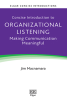 Concise Introduction to Organizational Listening: Making Communication Meaningful (Elgar Concise Introductions) 103538468X Book Cover