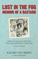 Lost in the Fog: Memoir of a Bastard: A Belgian Recalls the War, the Nazis, Her Fractured Life 0897335716 Book Cover