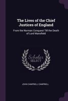 The Lives of the Chief Justices of England: From the Norman Conquest Till the Death of Lord Mansfield 137753961X Book Cover