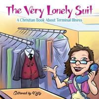 The Very Lonely Suit: A Christian Book About Terminal Illness 1494329913 Book Cover