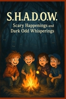 S.H.A.D.O.W.: Scary Happenings and Dark Odd Whisperings B0FGQL2RDB Book Cover