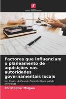 Factores que influenciam o planeamento de aquisições nas autoridades governamentais locais: Um Estudo de Caso do Conselho Municipal de Shinyanga 6204159674 Book Cover