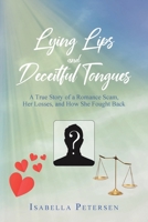 Lying Lips and Deceitful Tongues: A True Story of a Romance Scam, Her Losses, and How She Fought Back 1098053575 Book Cover