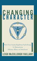 Changing Character: Short Term Anxiety-Regulating Psychotherapy for Restructuring Defense... 0465077927 Book Cover