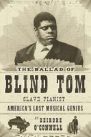 The Ballad of Blind Tom, Slave Pianist 1590201434 Book Cover