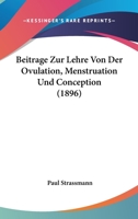 Beitrage Zur Lehre Von Der Ovulation, Menstruation Und Conception (1896) 1166718026 Book Cover