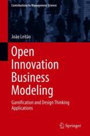 Open Innovation Business Modeling: Gamification and Design Thinking Applications 3030082113 Book Cover