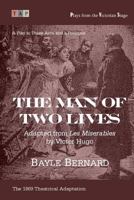 The Man of Two Lives: A Play in Three Acts: Adapted from ?les Miserables? 1547045868 Book Cover