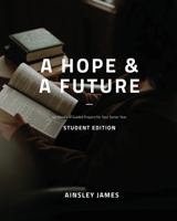 A Hope and a Future - Student Edition: 40 Weeks of Guided Prayer for Senior Year B0HCYF7KGT Book Cover