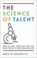 The Science of Talent: how to find, grow and keep the right people in your organisation 1784521256 Book Cover
