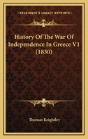 History of the War of Independence in Greece, Volume 1 1164674331 Book Cover