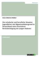 Die schulische und berufliche Situation Jugendlicher mit Migrationshintergrund in Deutschland unter besonderer Ber�cksichtigung der jungen Italiener 3640448480 Book Cover