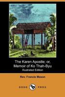 The Karen Apostle: Or Memoir Of Ko Thah-Byu, The First Karen Convert, With Notices Concerning His Nation 1015732526 Book Cover