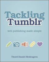 Tackling Tumblr: Web Publishing Made Simple 1119950155 Book Cover