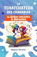 Le Tchatchatcha des Charabias: La diction rencontre la distraction (French Edition) B0CN3MN5ZR Book Cover