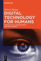 Digital Technology for Humans: The Myth of AI, Human Dignity, and Neo-Luddism 311125979X Book Cover