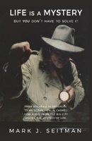 Life Is a Mystery but You Don't Have to Solve It 0988225018 Book Cover