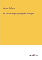Le Second Empire; Dialogues politiques (French Edition) 3382736861 Book Cover