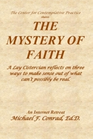 The Mystery of Faith: A Lay Cistercian reflects on three ways to make sense out of what can’t possibly be real. 1700133551 Book Cover