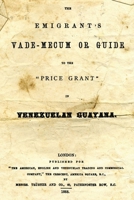 The Emigrant's Vade-Mecum Or Guide To The "Price Grant" In Venezuelan Guayana. 1484068459 Book Cover