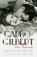 Garbo and Gilbert In Love: Hollywood's First Great Celebrity Couple 075287795X Book Cover