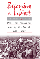 Becoming a Subject: Political Prisoners During the Greek Civil War 1571813098 Book Cover