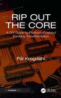 Rip Out the Core: A DIY Guide to Platform-Enabled Banking Transformation 1041119232 Book Cover