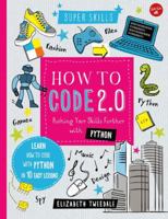How to Code 2.0: Pushing Your Skills Further with Python: Learn how to code with Python in 10 Easy Lessons 1633222845 Book Cover