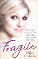 Fragile - The true story of my lifelong battle with anorexia 1857826612 Book Cover
