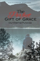 The Perfect Gift of Grace: Our Eternal Purpose 1300829915 Book Cover