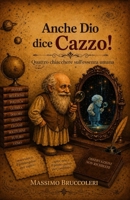 Anche Dio dice Cazzo!: Quattro chiacchere sull'essenza umana (Italian Edition) B0HBMR9543 Book Cover