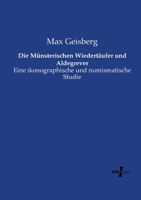 Die Munsterischen Wiedertaufer Und Aldegrever 3957389313 Book Cover